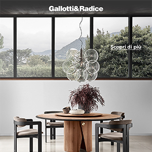 Gallotti&Radice: l'abitare contemporaneo raccontato da pezzi unici ed artigianali