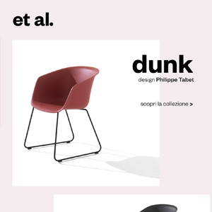 Et Al. Dunk: la nuova famiglia di sedute firmate Philippe Tabet