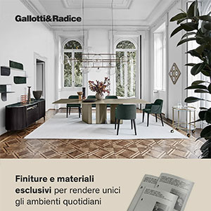 Gallotti&Radice: finiture e materiali esclusivi per rendere unici gli ambienti quotidiani