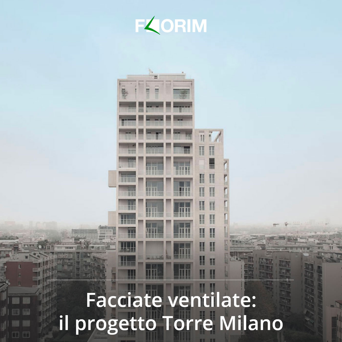 Torre Milano e facciate ventilate by Florim: rigore estetico razionalista ed efficienza sostenibile