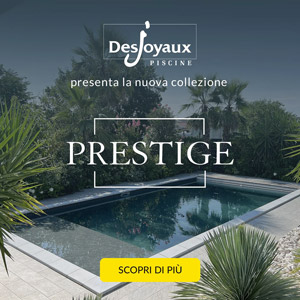 Piscine Desjoyaux presenta la nuova Collezione Prestige