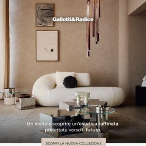 Gallotti&Radice | L�eleganza si rinnova: la collezione esplora linee visionarie