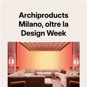 Archiproducts Milano, oltre la Design Week